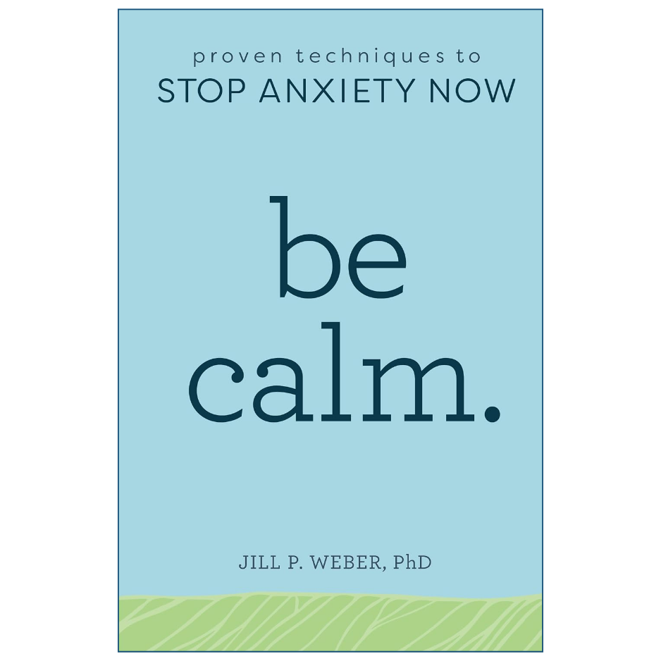 Be Calm by Jill Weber PhD self help and anxiety management book