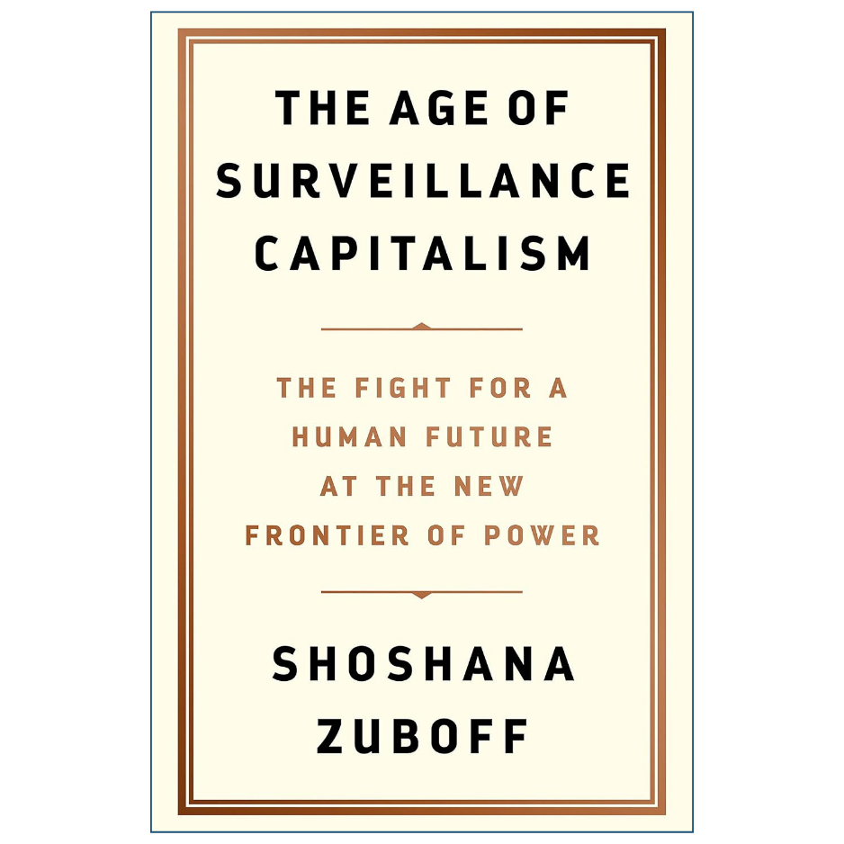 The Age of Surveillance Capitalism by Shoshana Zuboff technology business and privacy book