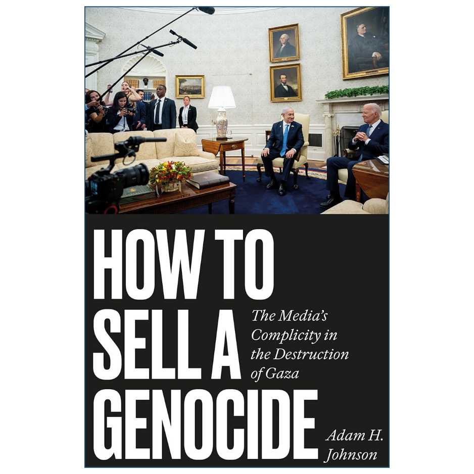 How to Sell a Genocide by Adam H Johnson media criticism and political book