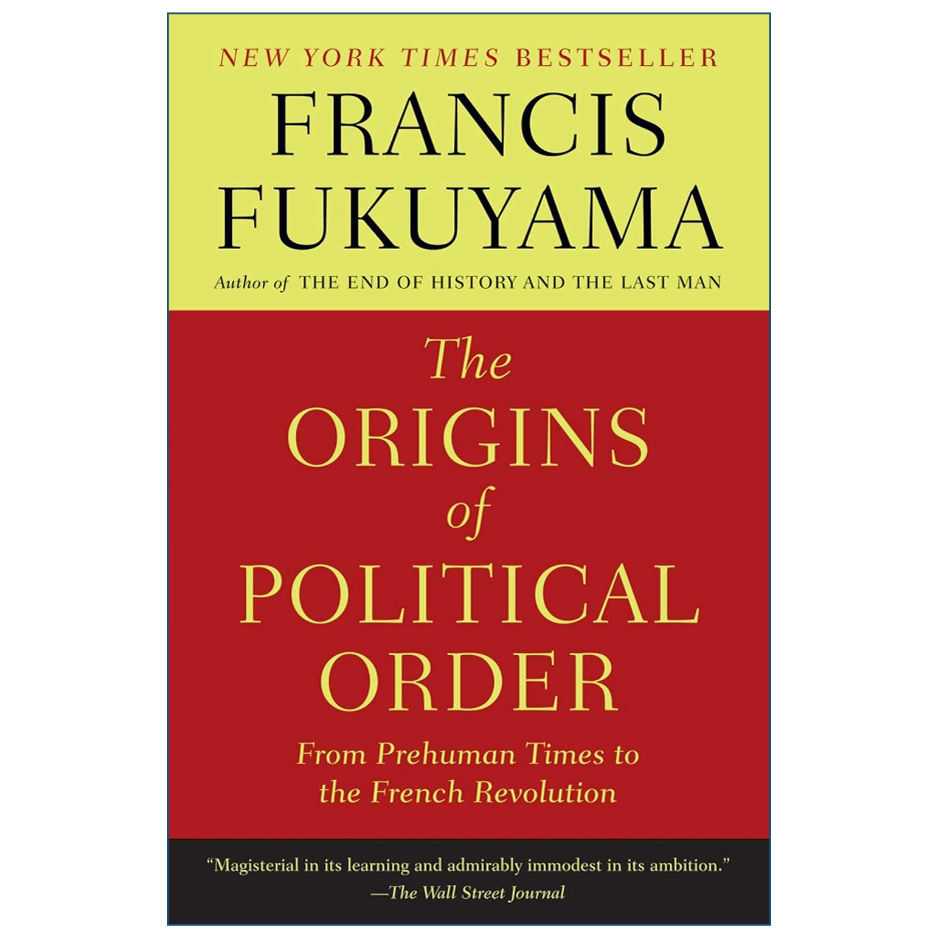 The Origins of Political Order by Francis Fukuyama political history and government book