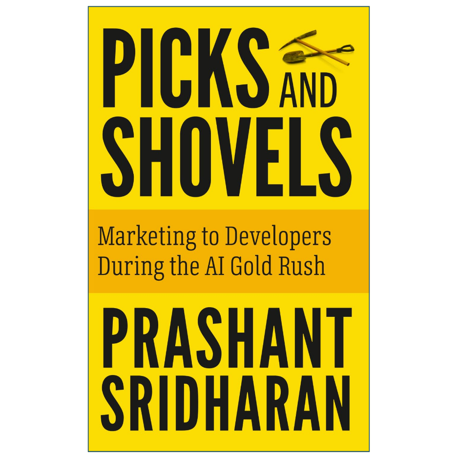 Book cover for 'Picks and Shovels: Marketing to Developers During the AI Gold Rush' by Prashant Sridharan, featuring a bright yellow background with bold black text and a small graphic of shovels at the top.