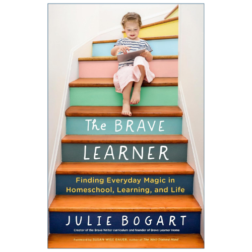 The Brave Learner by Julie Bogart homeschooling and creative education guide