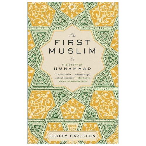 Book cover of 'The First Muslim: The Story of Muhammad' by Lesley Hazleton, featuring a cream central panel with black serif text surrounded by green and yellow geometric Islamic pattern borders.