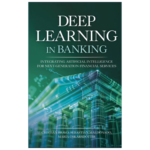 Deep Learning in Banking by Cristián Bravo, Sebastián Maldonado and María Óskarsdóttir