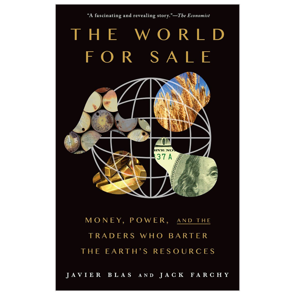 The World for Sale by Javier Blas and Jack Farchy book about commodity trading, global markets, money and power