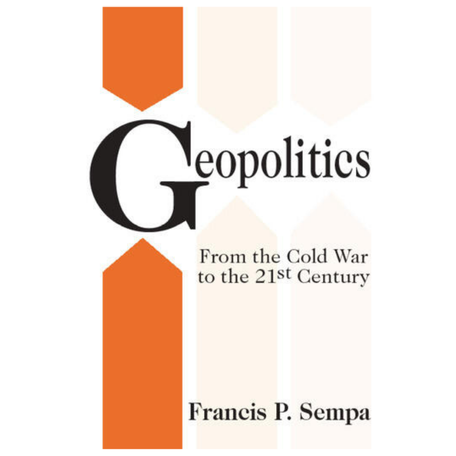 Geopolitics From the Cold War to the 21st Century by Francis P Sempa