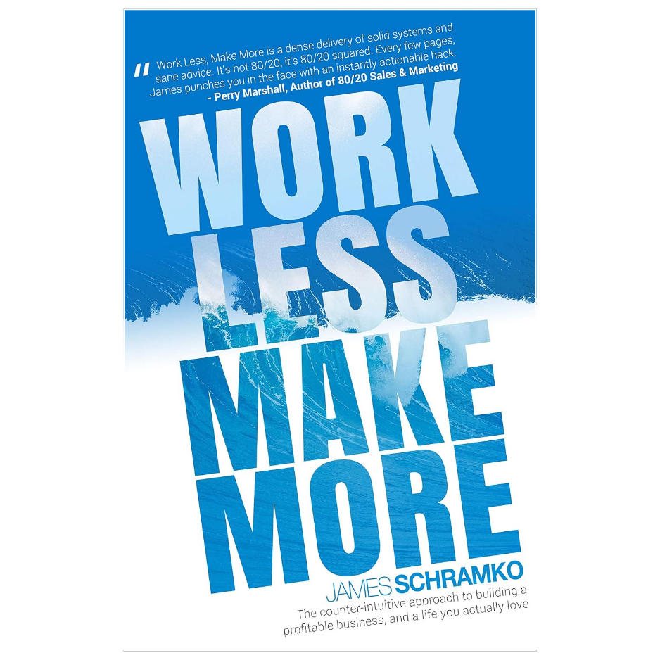 Work Less Make More by James Schramko online business and entrepreneurship book