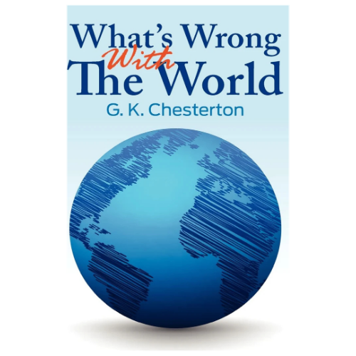 What's Wrong with the World by G K Chesterton classic social criticism and political philosophy book