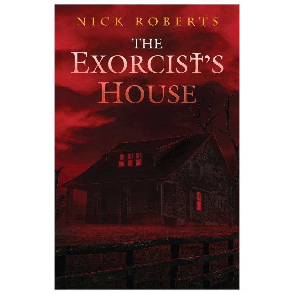 The Exorcist's House by Nick Roberts - Supernatural Horror and Psychological Thriller Novel