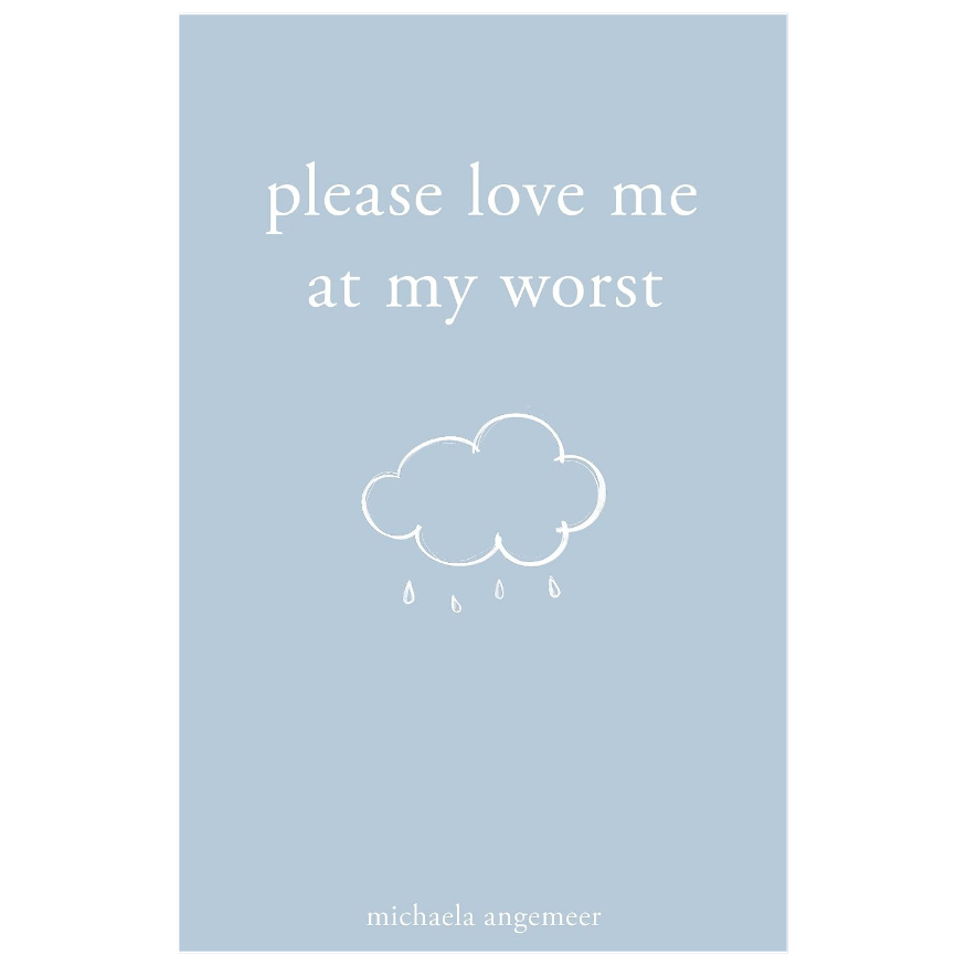 Please Love Me at My Worst by Michaela Angemeer poetry book about self love and healing