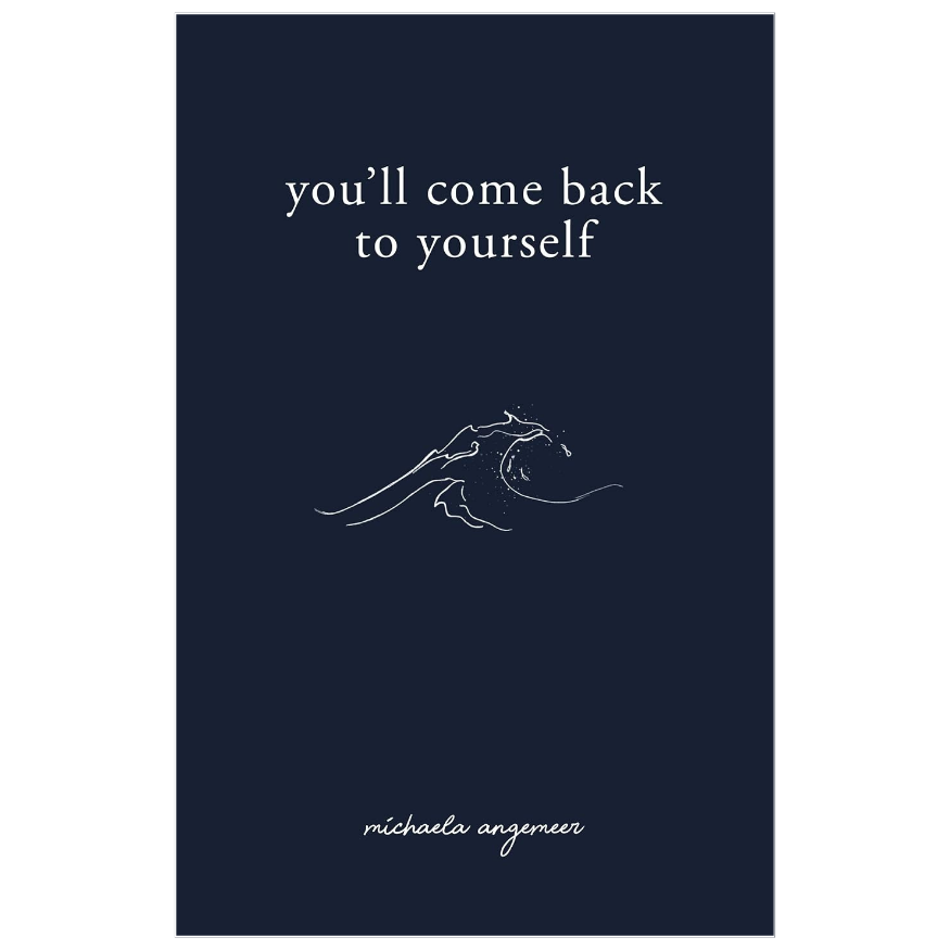 You'll Come Back to Yourself by Michaela Angemeer poetry and prose collection about heartbreak and self discovery