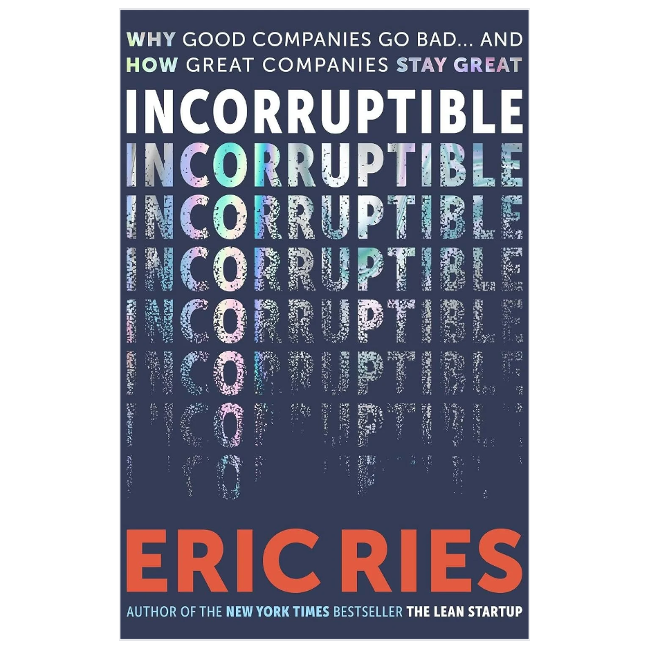 Incorruptible by Eric Ries business leadership and corporate governance book