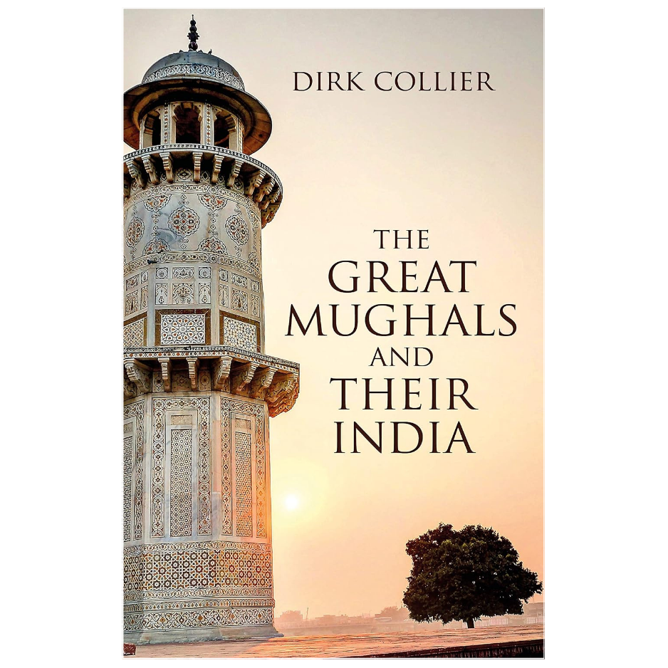 The Great Mughals and Their India by Dirk Collier | Mughal Empire History Book