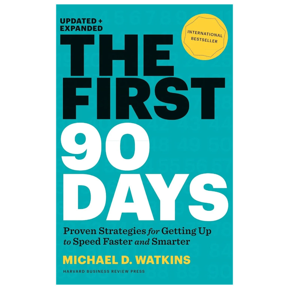 The First 90 Days by Michael D. Watkins leadership and career transition book