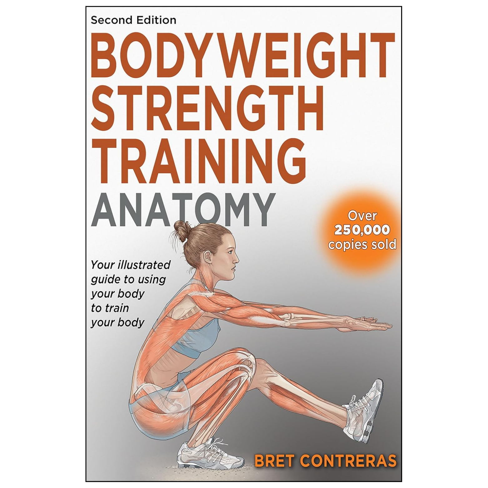 Book cover for 'Bodyweight Strength Training Anatomy' by Bret Contreras, Second Edition. The cover features a white-to-gray gradient background with bold orange and gray text, an anatomical illustration of a woman performing a squat with her muscles highlighted in orange, and an orange badge stating 'Over 250,000 copies sold'.