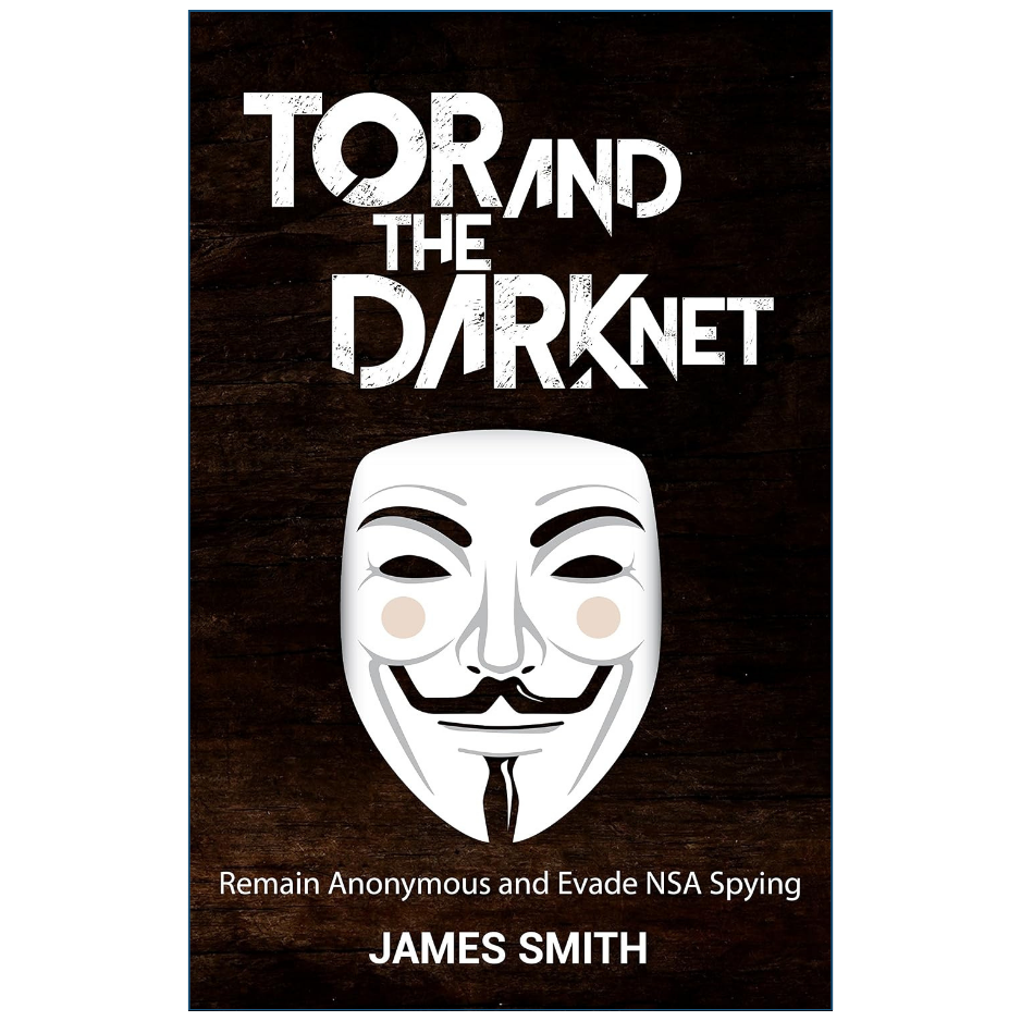 Book cover for 'Tor and the Darknet' by James Smith, featuring a white Guy Fawkes mask on a dark wood-textured background with distressed white title text.
