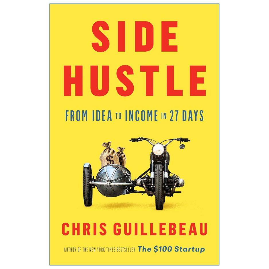 Book cover for 'Side Hustle' by Chris Guillebeau, featuring a bright yellow background with bold red title text, blue subtitle text, and an illustration of a motorcycle with a sidecar carrying money bags.