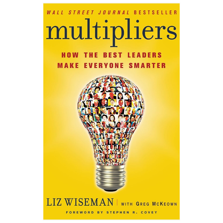 Multipliers How the Best Leaders Make Everyone Smarter by Liz Wiseman business leadership book