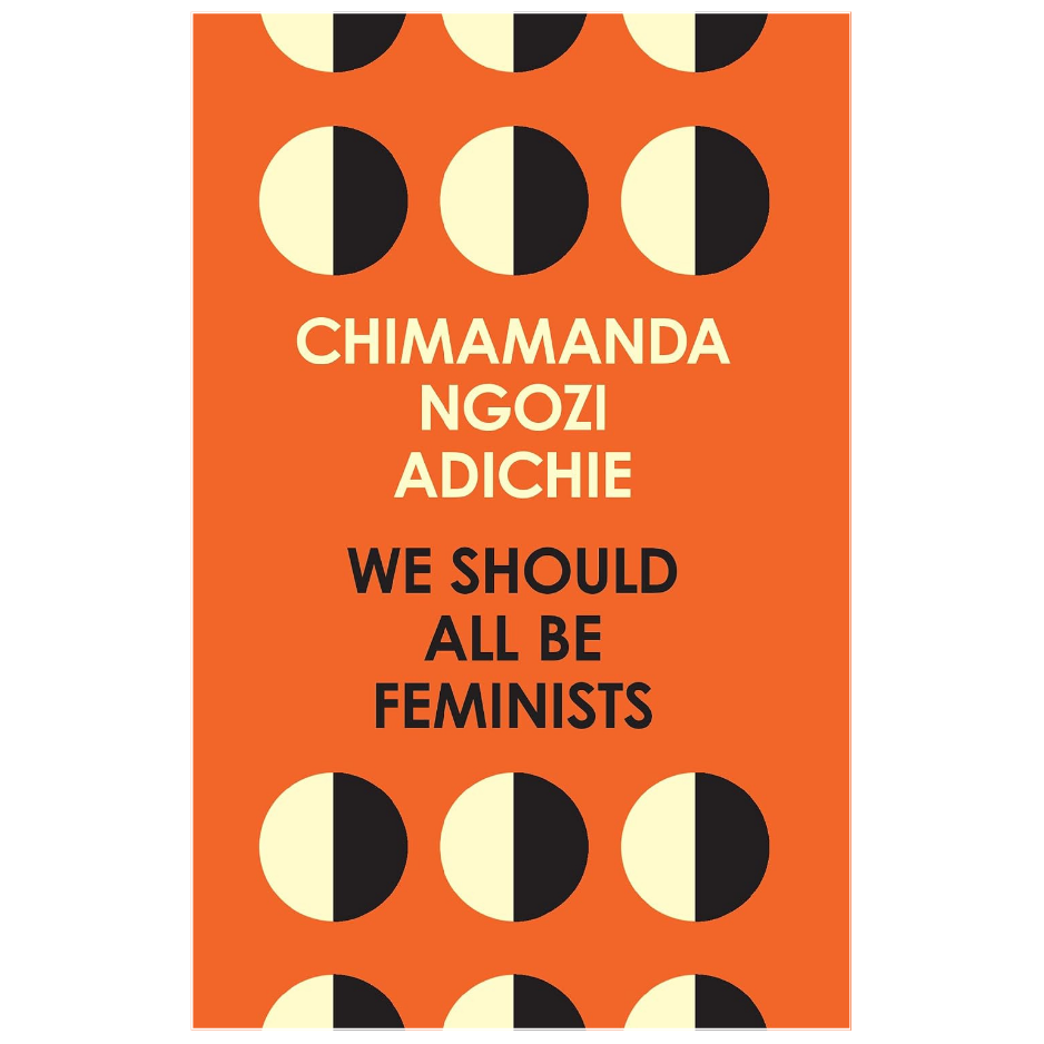 We Should All Be Feminists by Chimamanda Ngozi Adichie feminism and gender equality book