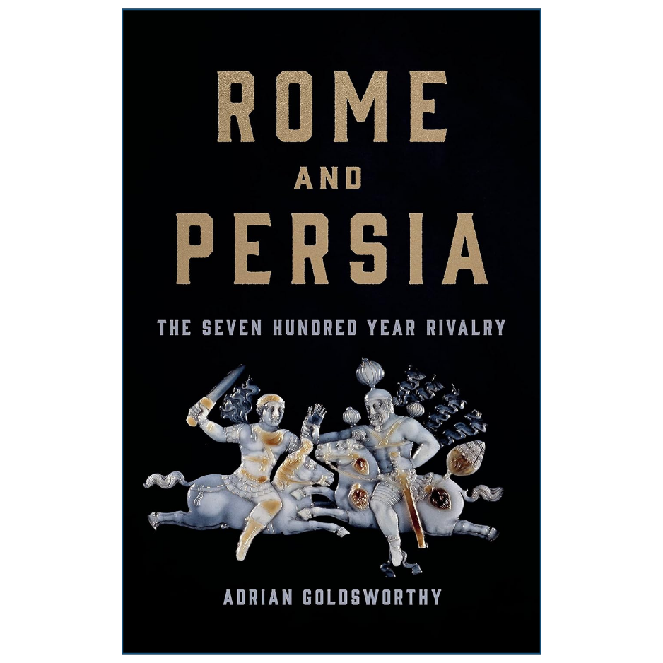Book cover of 'Rome and Persia: The Seven Hundred Year Rivalry' by Adrian Goldsworthy, featuring a black background with gold and white text and an illustration of classical figures on horseback.