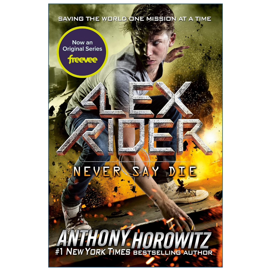 Book cover for 'Alex Rider: Never Say Die' by Anthony Horowitz, featuring a dynamic action illustration of Alex Rider with a determined expression, wearing a gray t-shirt and jeans against a fiery, smoky background. A yellow circular badge on the top left reads 'Now an Original Series freevee'.