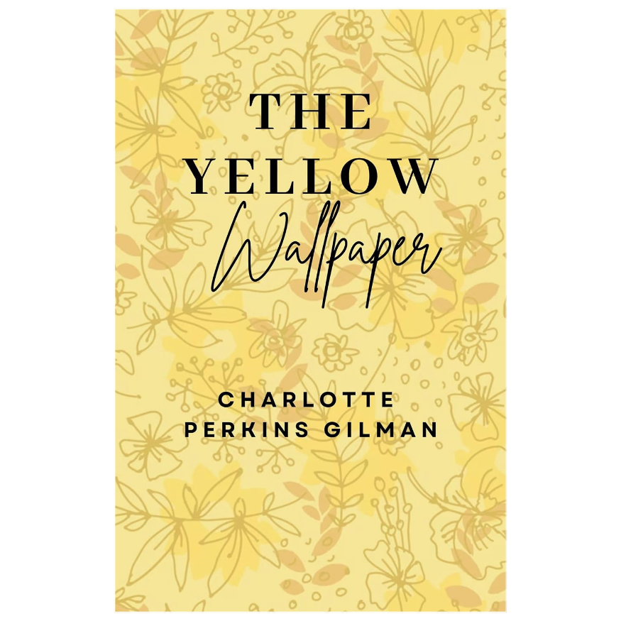 The Yellow Wallpaper by Charlotte Perkins Gilman classic feminist Gothic horror short story