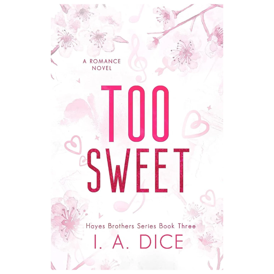 Too Sweet by I. A. Dice Hayes Brothers Book 3 spicy contemporary romance
