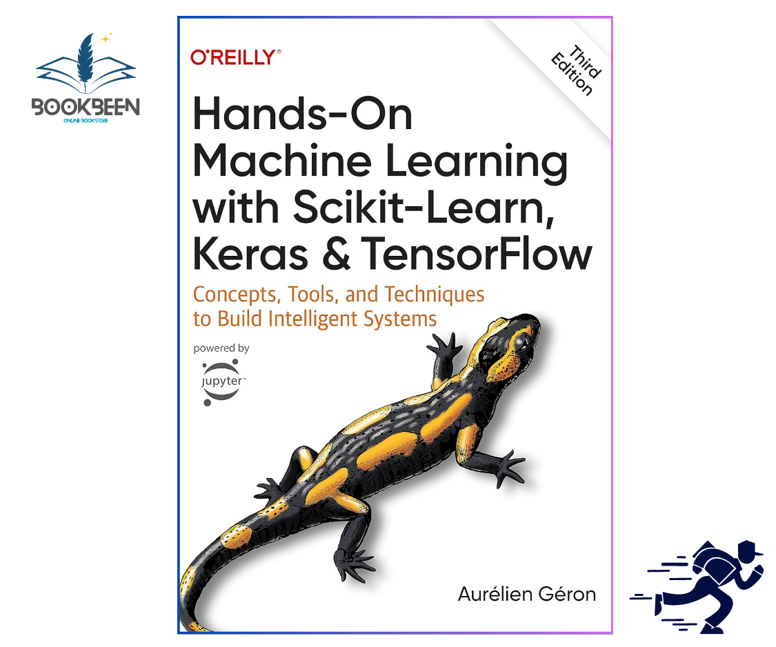 Hands-On Machine Learning with Scikit-Learn, Keras, and TensorFlow by Aurélien Géron | 3rd Edition
