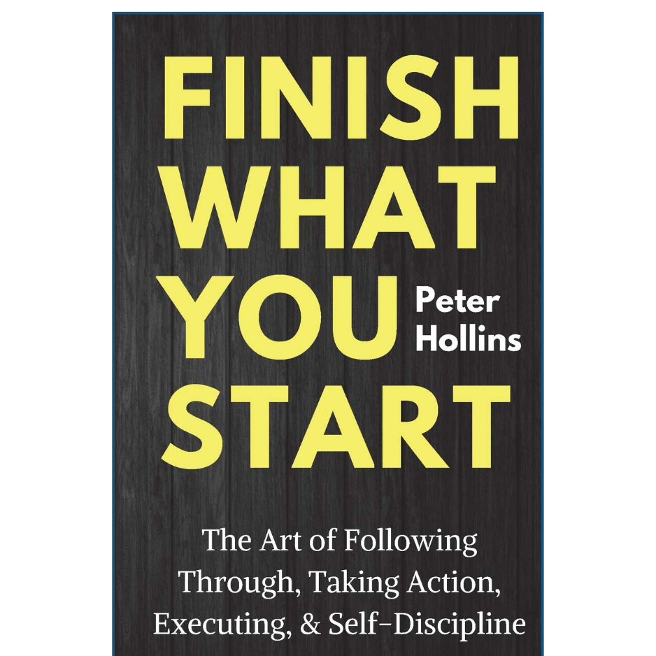 Book cover of 'Finish What You Start' by Peter Hollins with yellow text on a black background