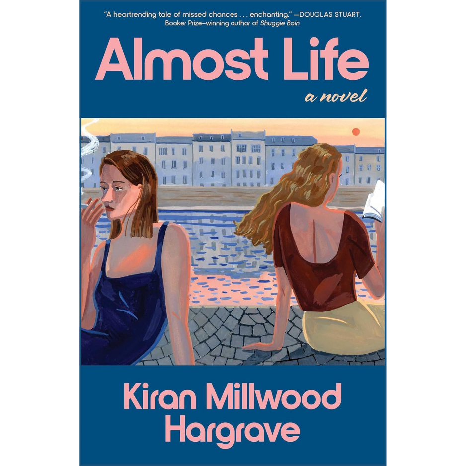 Book cover of 'Almost Life' by Kiran Millwood Hargrave featuring two women sitting by a waterfront.