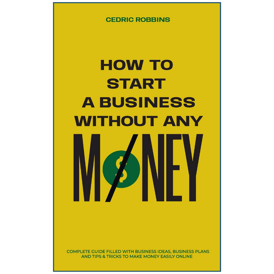 Book cover of 'How to Start a Business Without Any Money' by Cedric Robbins on a yellow background.