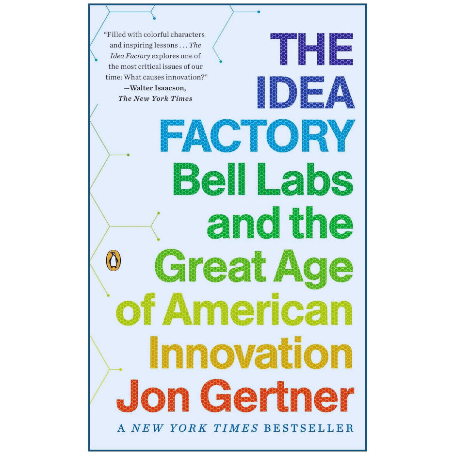 The Idea Factory by Jon Gertner | Innovation and Technology History
