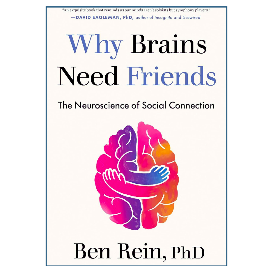 Book cover of 'Why Brains Need Friends' by Ben Rein, PhD with a colorful brain illustration on a white background.