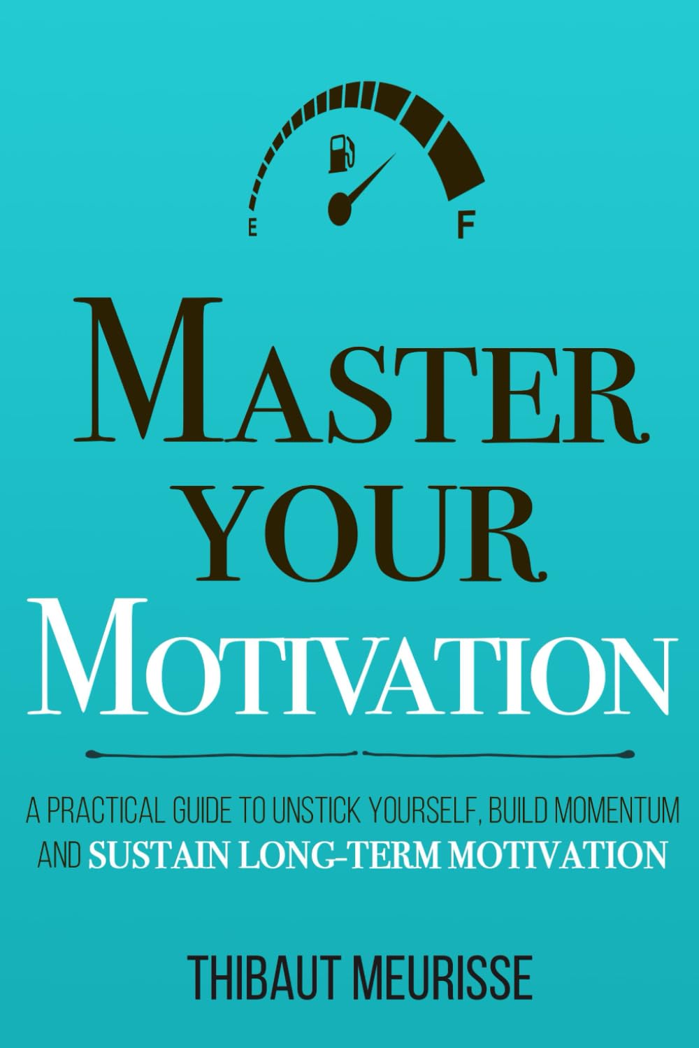 Master Your Motivation Book 2 by Thibaut Meurisse (Author)