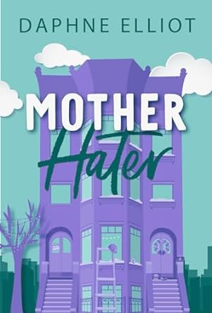 Mother Hater (The Momcoms, #4) by Daphne Elliot