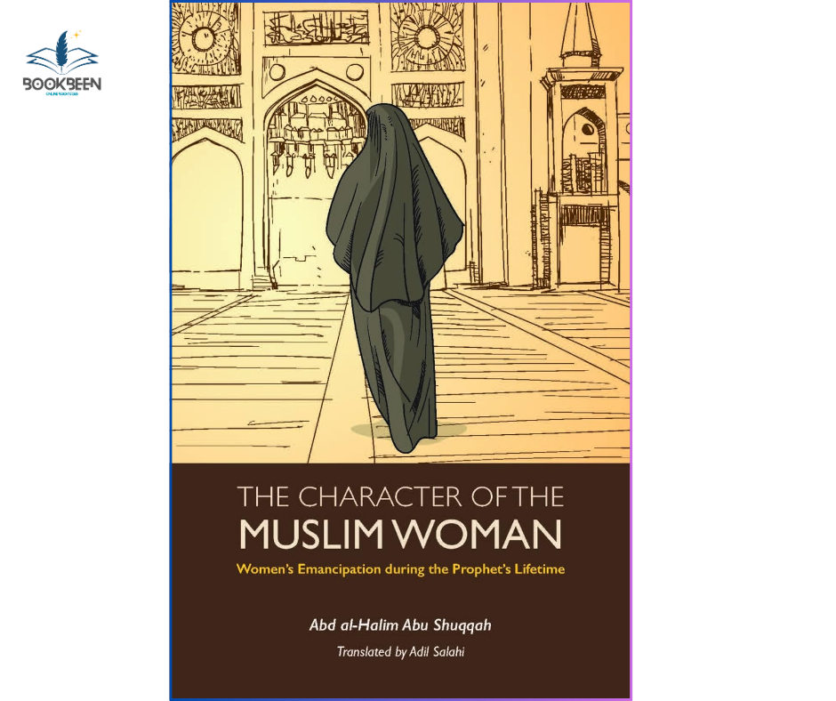 The Character of the Muslim Woman by Abd Al-Halim Abu Shuqqah (Author),