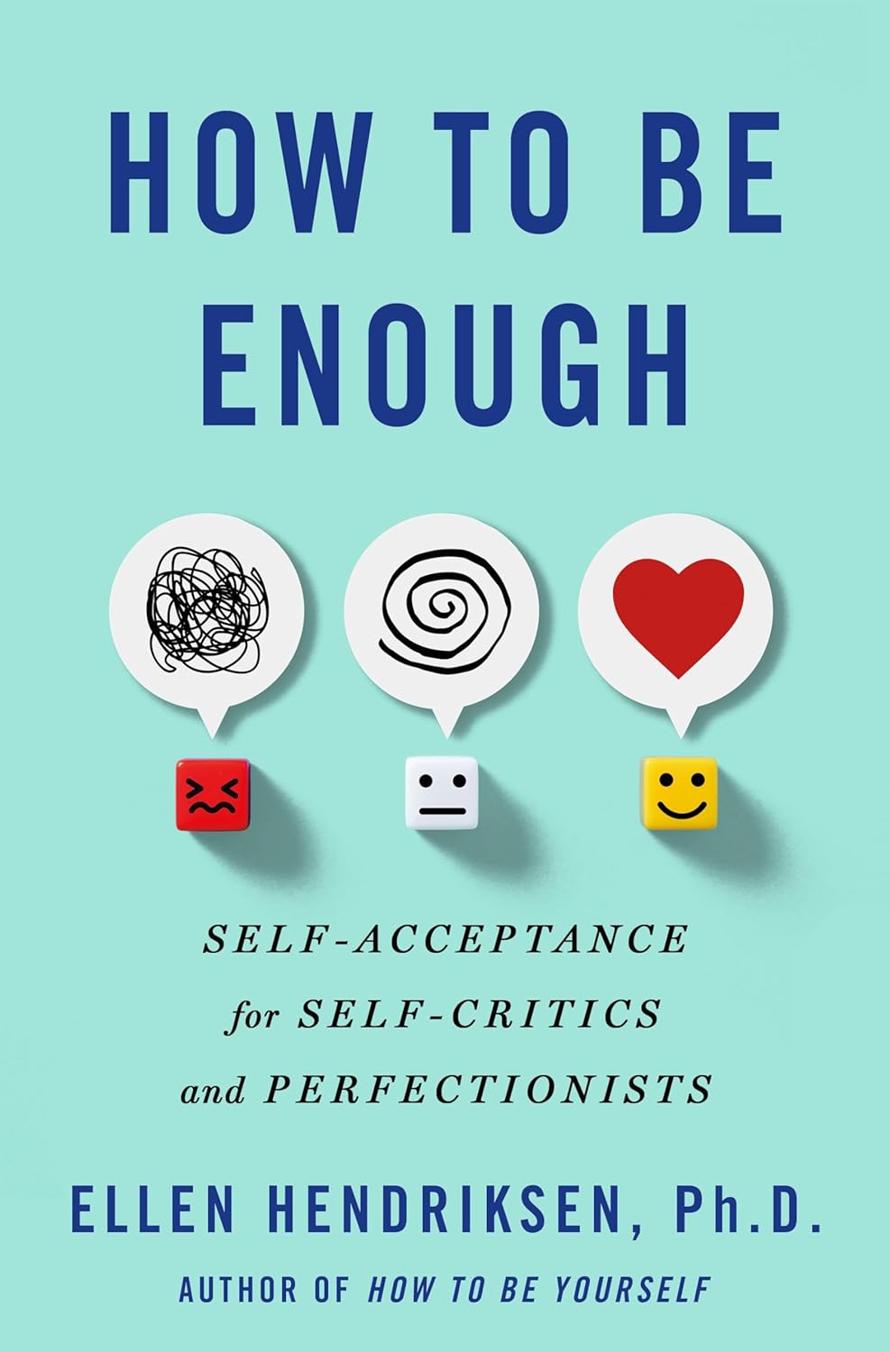 How to Be Enough: Self-Acceptance for Self-Critics and Perfectionists by Ellen Hendriksen (Author)
