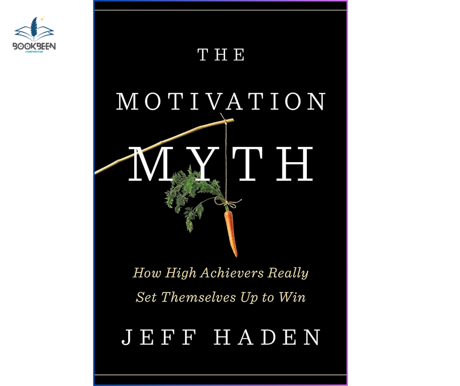 The Motivation Myth:by Jeff Haden (Author)