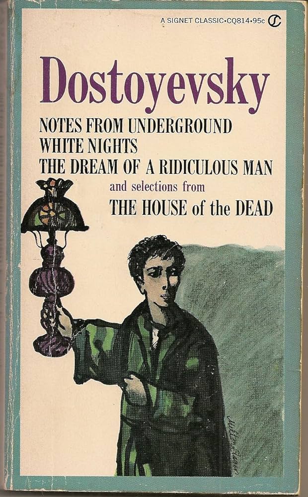 Notes from Underground, White Nights, The Dream of a Ridiculous Man, and Selections from The House of the Dead by Fyodor Dostoevsky