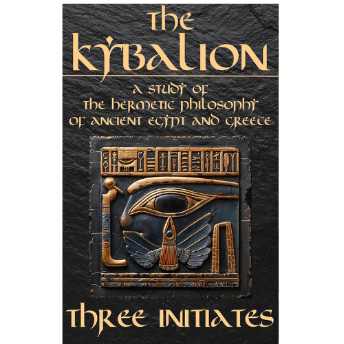 The Kybalion - A Study of The Hermetic Philosophy of Ancient Egypt and Greece by Three Initiates (Author)