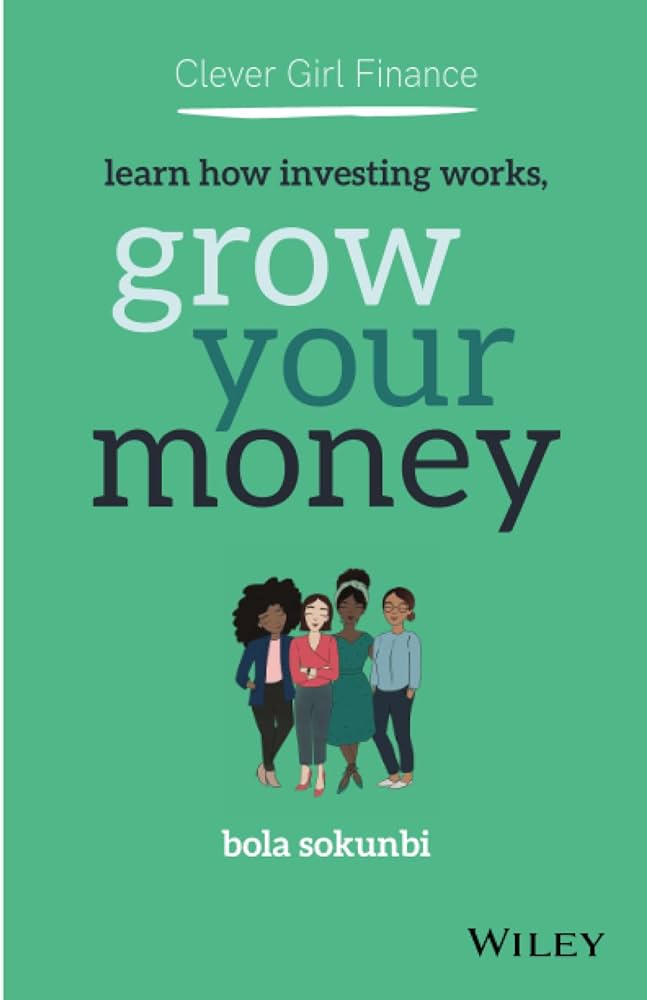 Clever Girl Finance: Learn How Investing Works, Grow Your Money by Bola Sokunbi