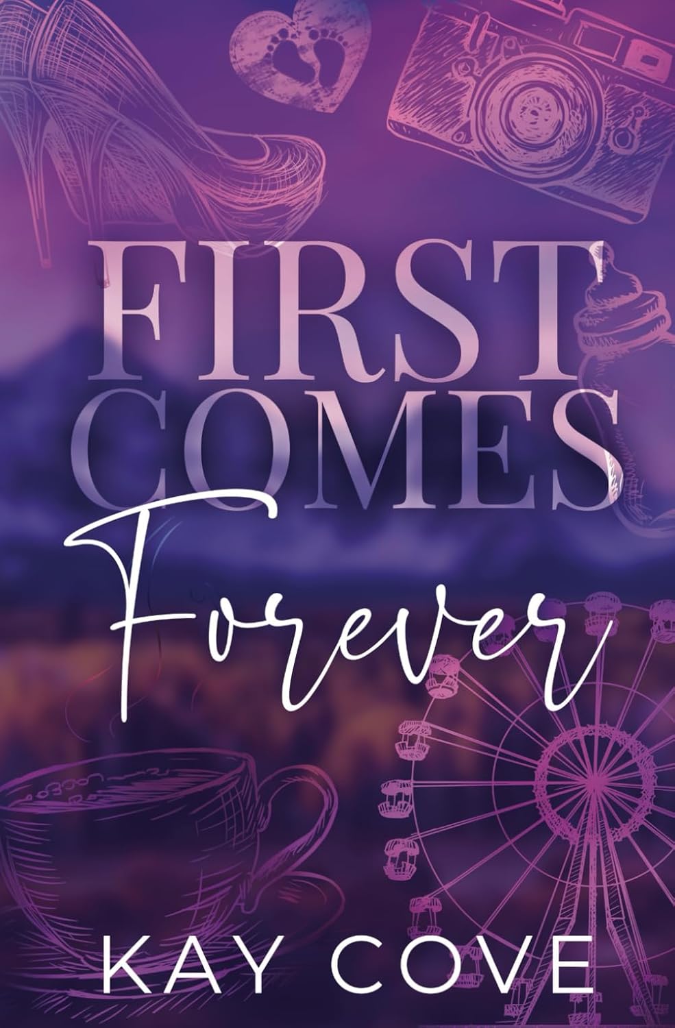 First Comes Forever by Kay Cove (Author)