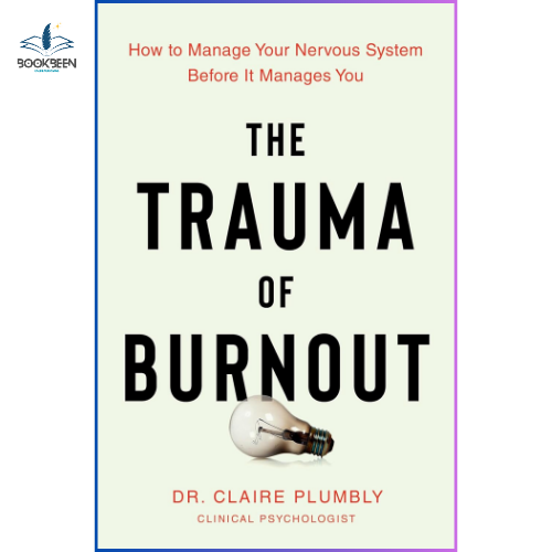 The Trauma of Burnout: by Dr. Claire Plumbly (Author)