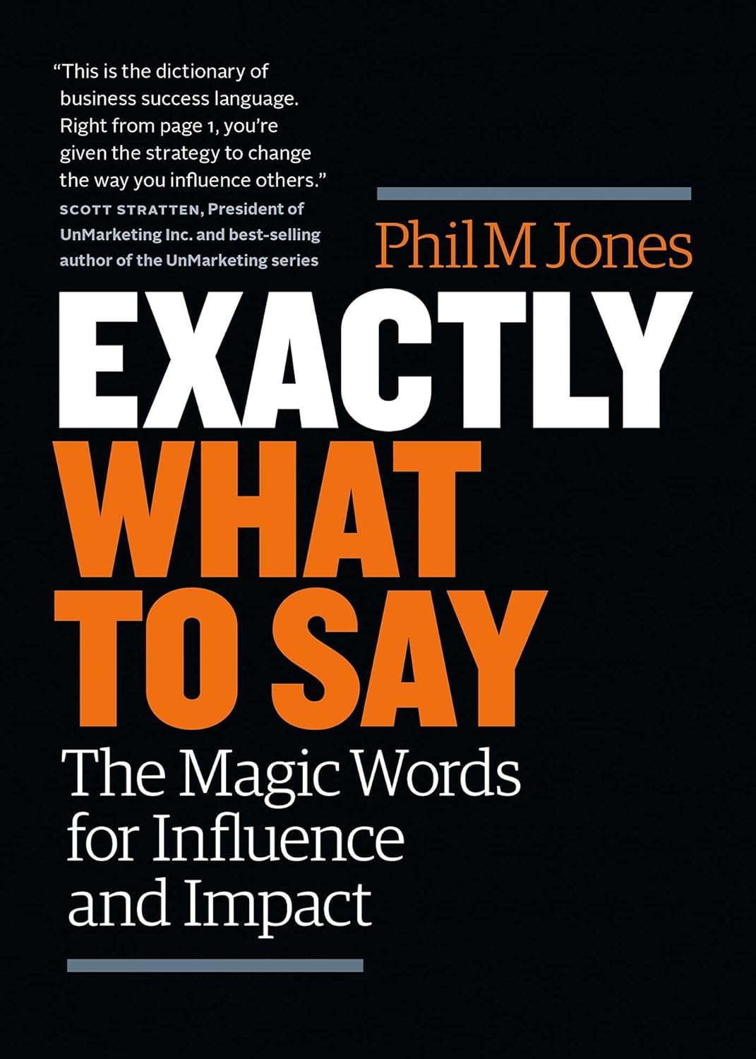 Exactly What to Say: The Magic Words for Influence and Impact by Phil M Jones