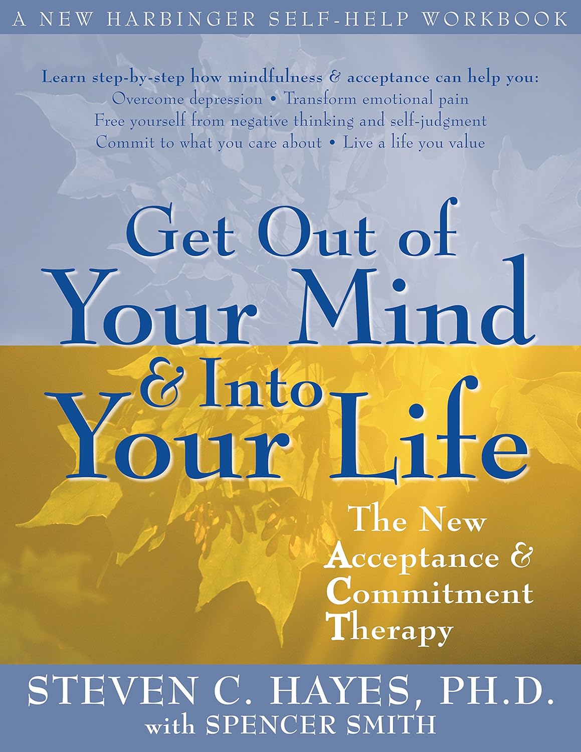 Get Out of Your Mind and Into Your Life: The New Acceptance and Commitment Therapy by Steven C Hayes (Author)