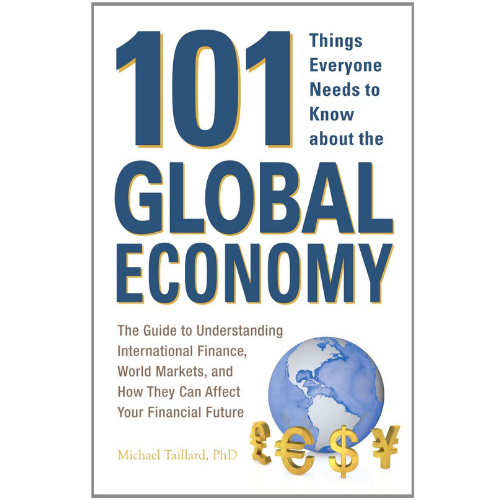101 Things Everyone Needs to Know about the Global Economy: by Michael Taillard (Author)