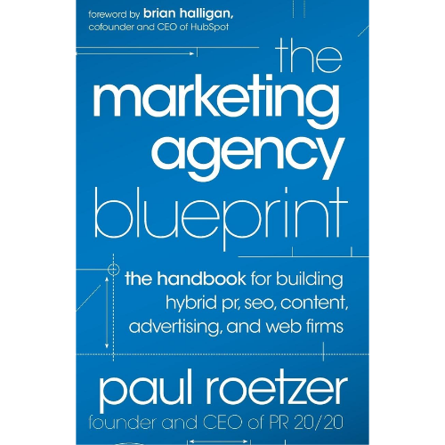 The Marketing Agency Blueprint: by Paul Roetzer (Author)