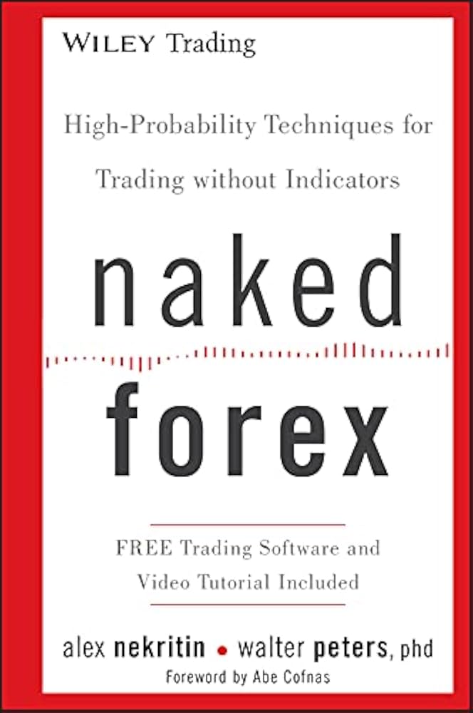 Naked Forex: High-Probability Techniques for Trading Without Indicators by Alex Nekritin (Author)