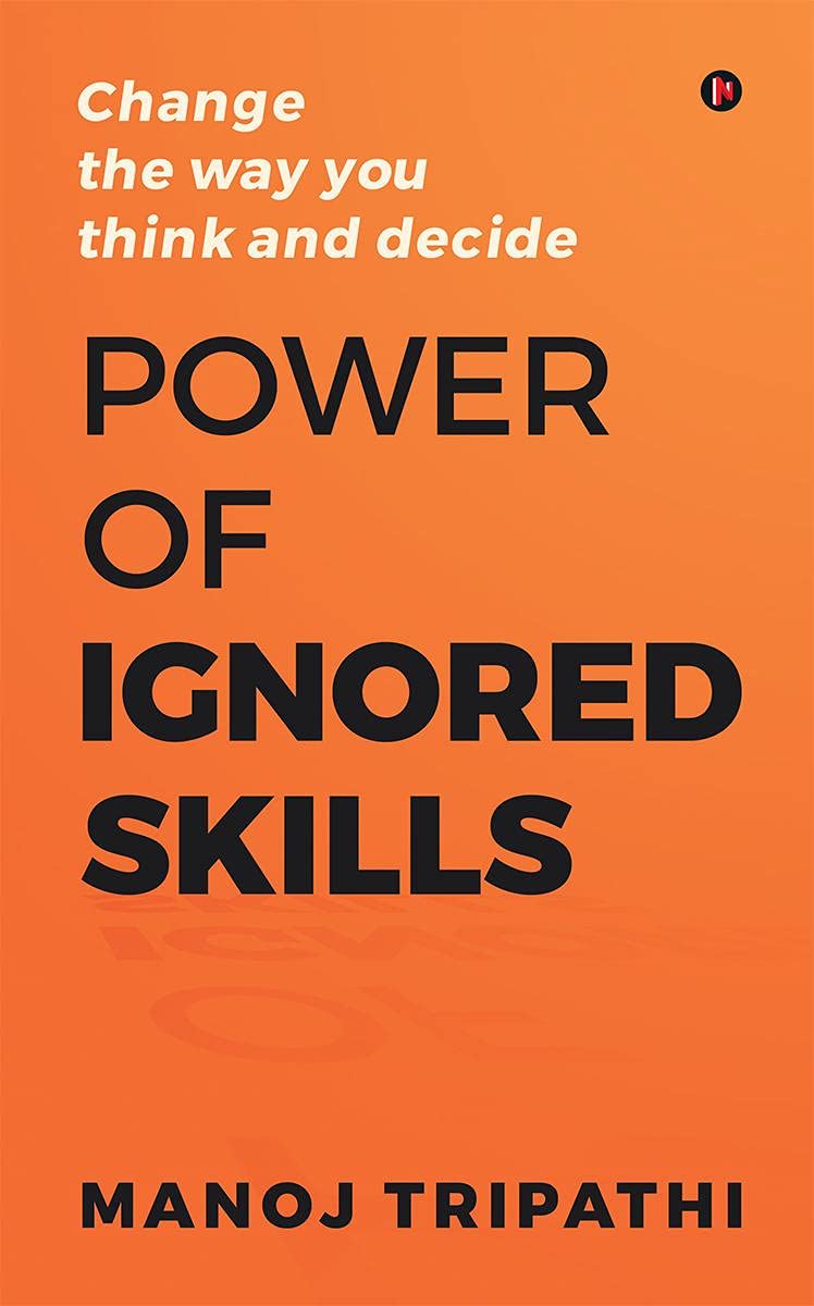 Power of Ignored Skills by Manoj Tripathi (Author) |  Change the way you think and decide