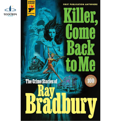 Killer, Come Back to Me: by Ray Bradbury (Author)